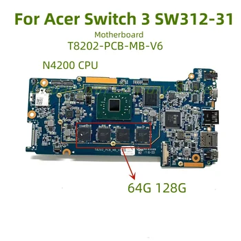 T8202-PCB-MB-V6 para Acer 3 SW312-31 de Notebook Placa Principal com o N4200 CPU Opcional 64G 128G de Teste de Envio OK